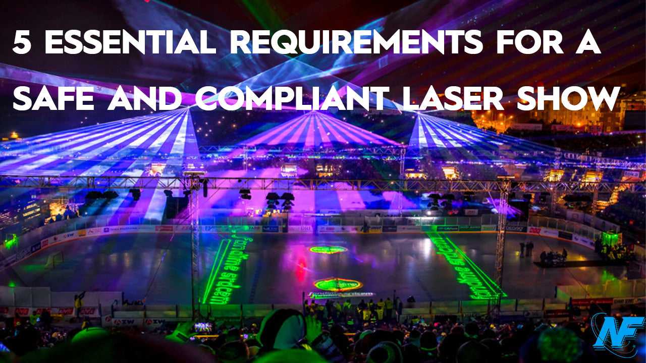 5 ESSENTIAL REQUIREMENTS FOR A SAFE AND COMPLIANT LASER SHOW
